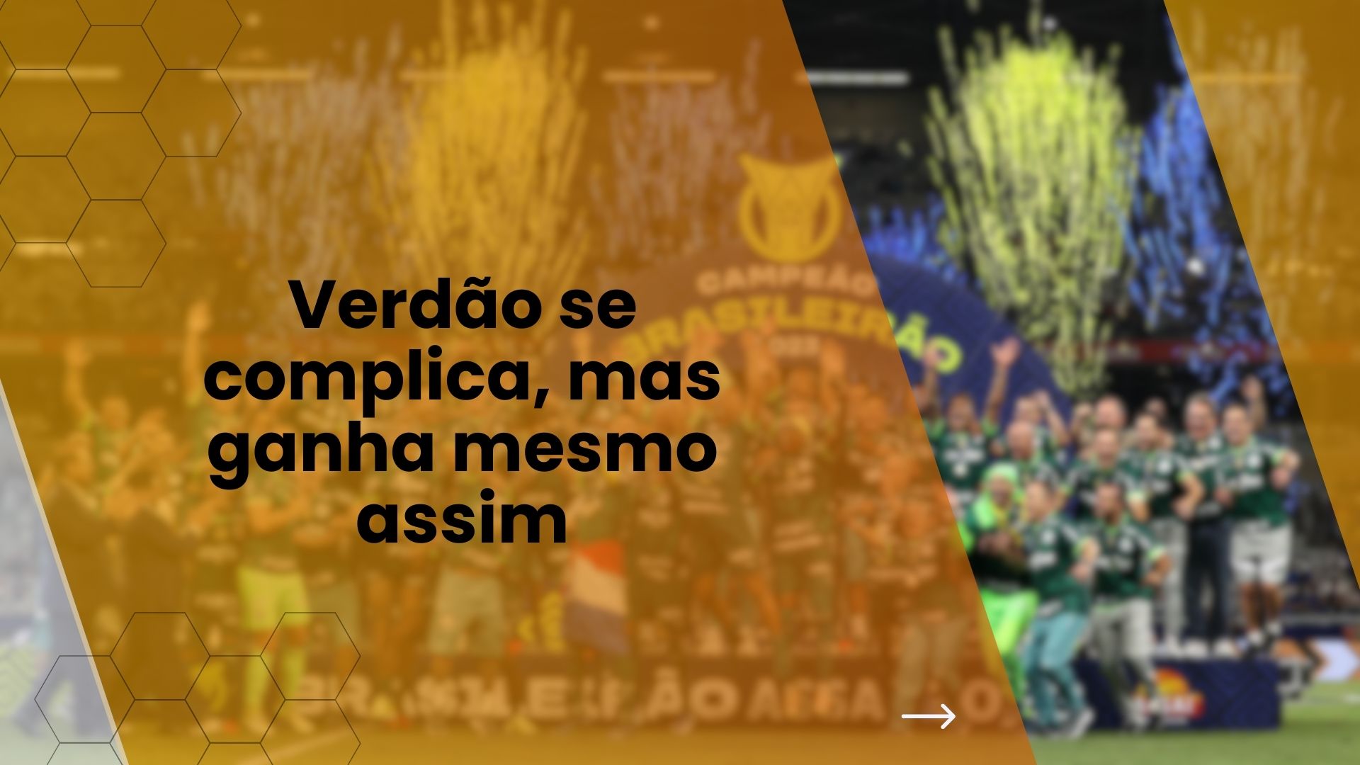 Verdão se complica, mas ganha mesmo assim