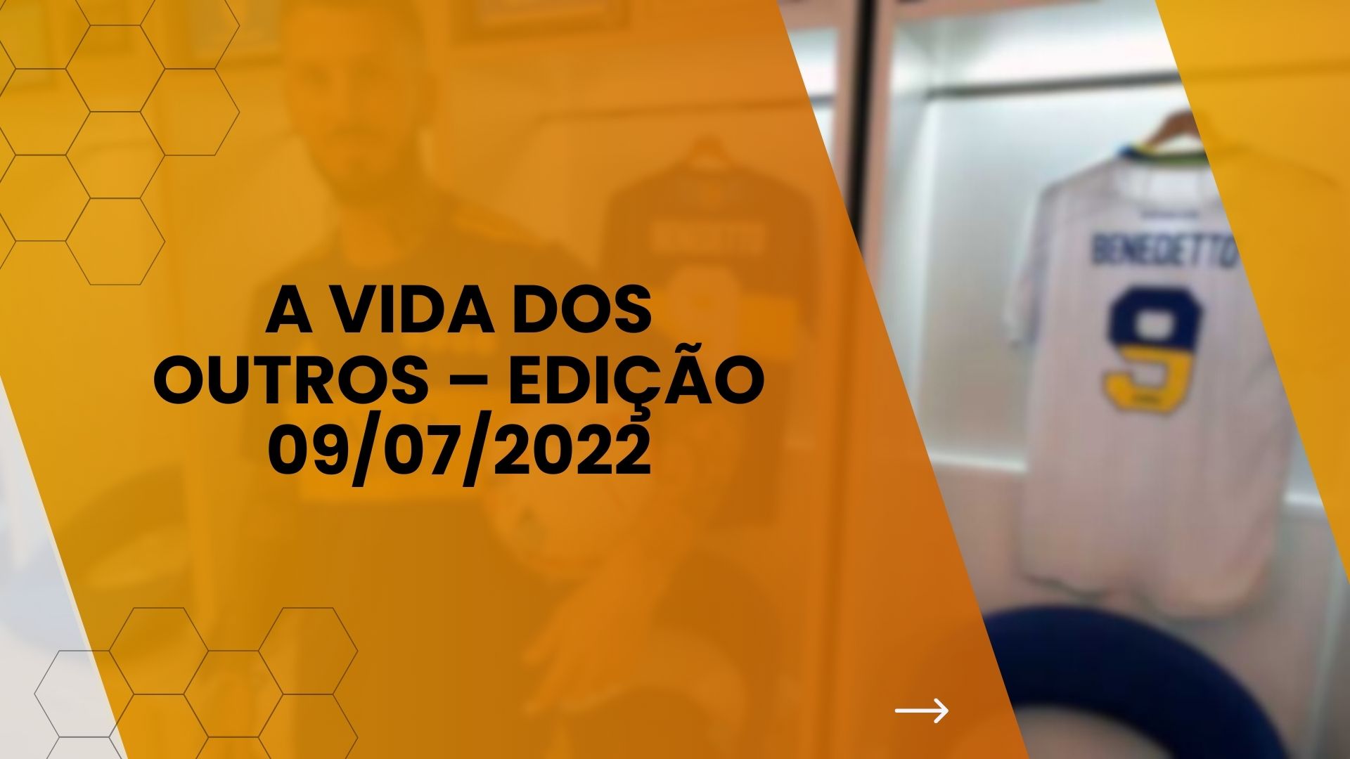 A VIDA DOS OUTROS – EDIÇÃO 09/07/2022