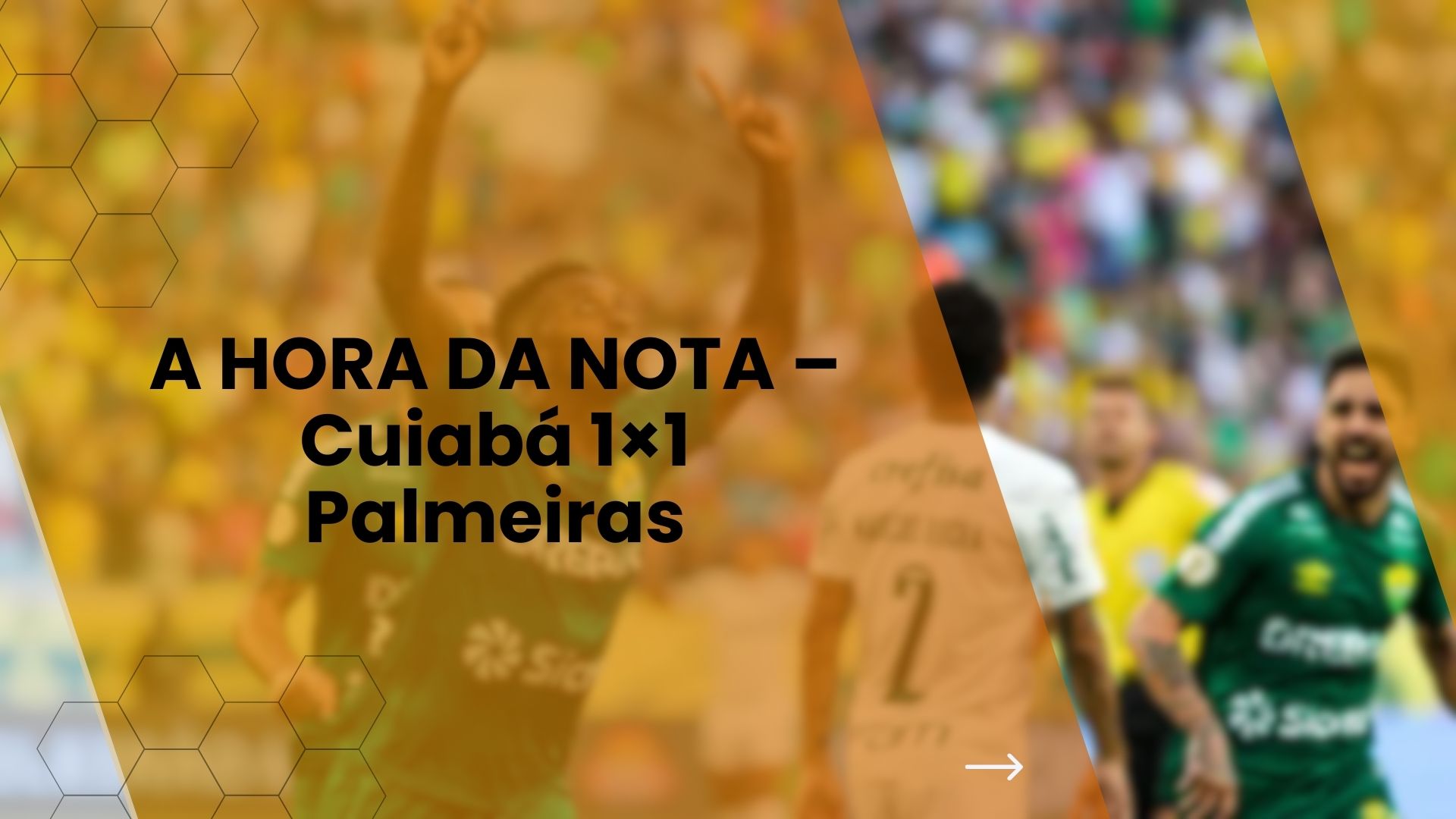 A HORA DA NOTA – Cuiabá 1×1 Palmeiras